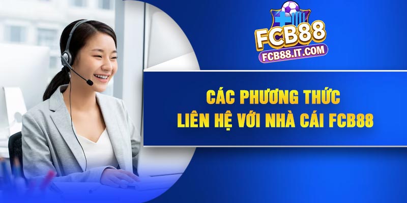 Các phương thức liên hệ với nhà cái FCB88