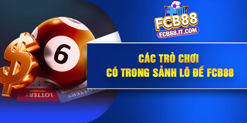 Các trò chơi có trong sảnh lô đề FCB88