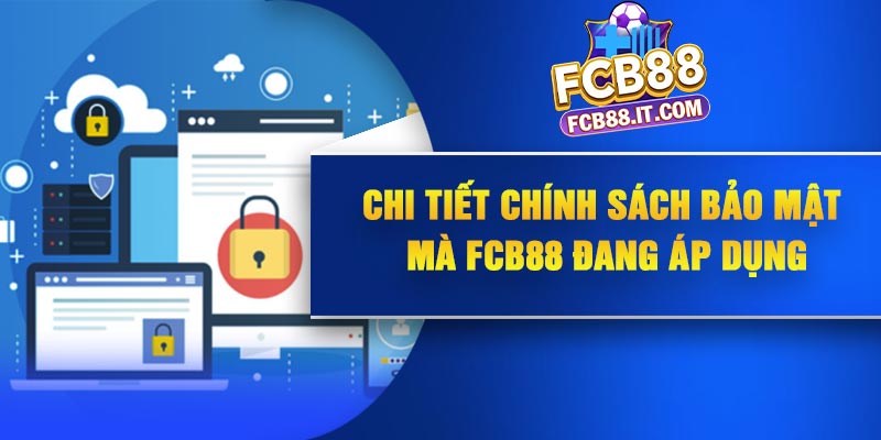 Chi tiết chính sách bảo mật mà FCB88 đang áp dụng