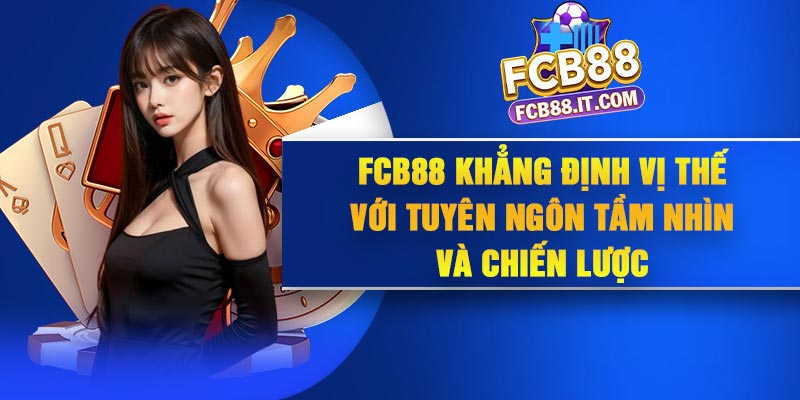 FCB88 khẳng định vị thế với tuyên ngôn tầm nhìn và chiến lược