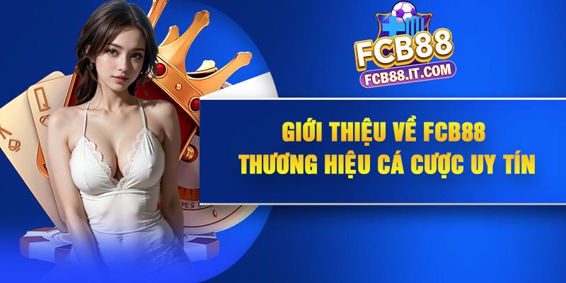 Giới Thiệu Về FCB88 – Thương hiệu cá cược uy tín