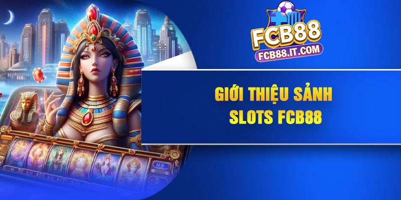Giới thiệu sảnh SLots FCB88