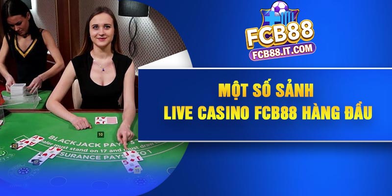 Một số sảnh live casino FCB88 hàng đầu
