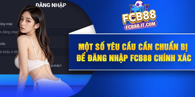 Một số yêu cầu cần chuẩn bị để đăng nhập FCB88 chính xác