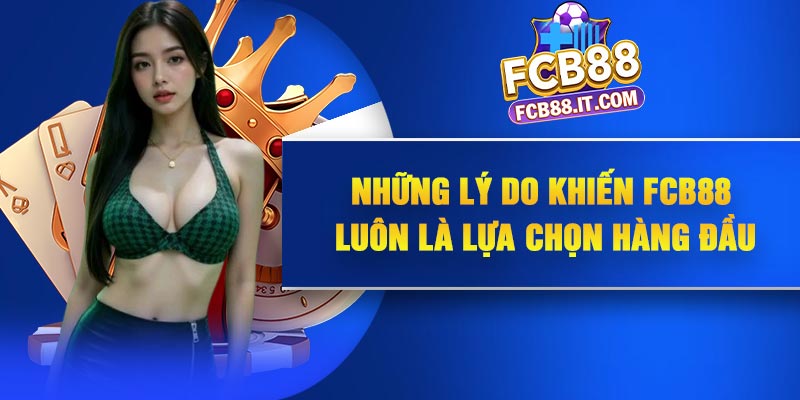 Những lý do khiến FCB88 luôn là lựa chọn hàng đầu