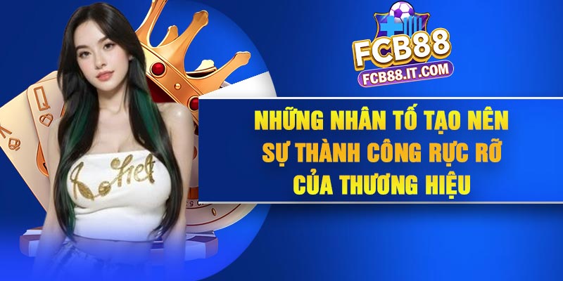 Những nhân tố tạo nên sự thành công rực rỡ của thương hiệu