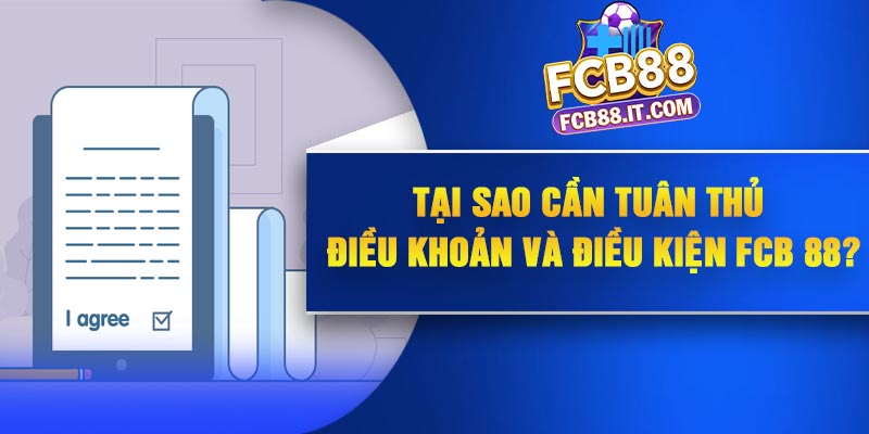 Tại sao cần tuân thủ điều khoản và điều kiện FCB 88?