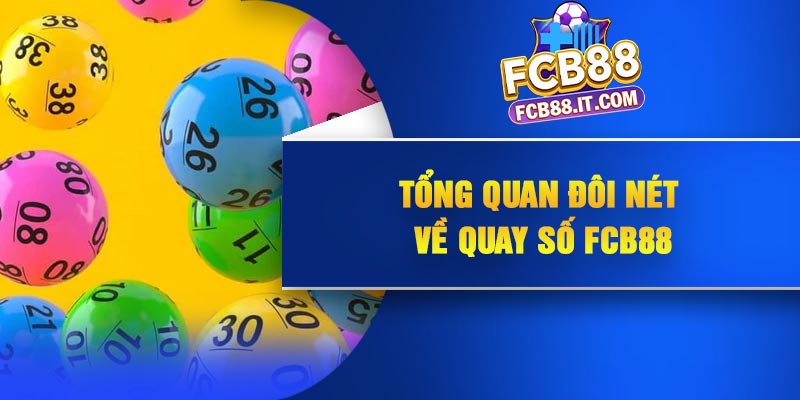 Tổng quan đôi nét về quay số FCB88