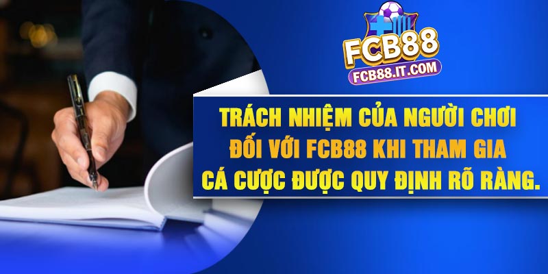 Trách nhiệm của người chơi đối với FCB88 khi tham gia cá cược được quy định rõ ràng.