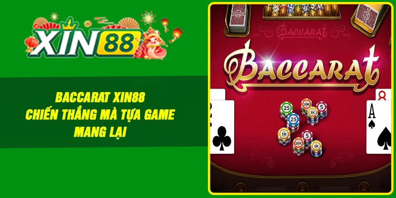 Baccarat Xin88: Chiến Thắng Mà Tựa Game Mang Lại